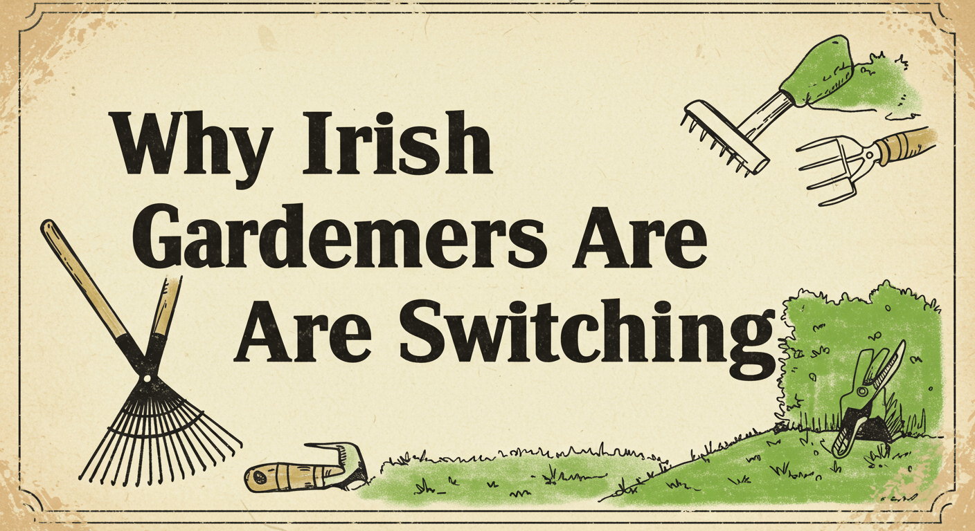 Why Irish Gardeners Are Switching