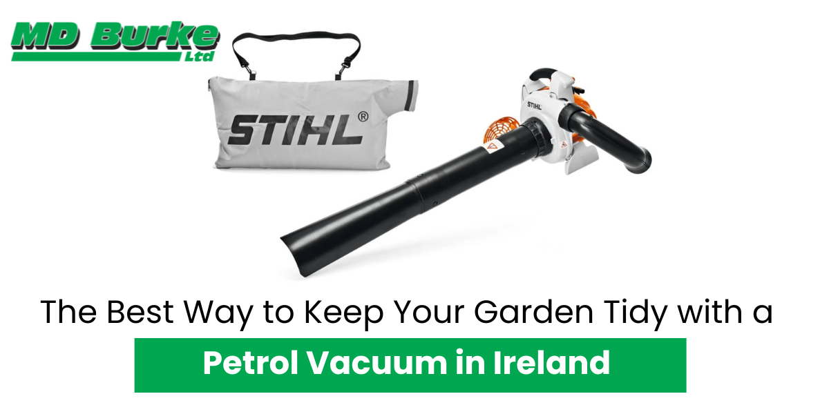 The Best Way to Keep Your Garden Tidy with a Petrol Vacuum in Ireland